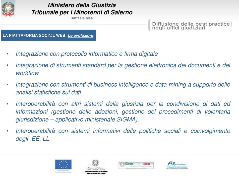 statistiche sui dati Interoperabilità con altri sistemi della giustizia per la condivisione di dati ed informazioni (gestione delle adozioni, gestione dei