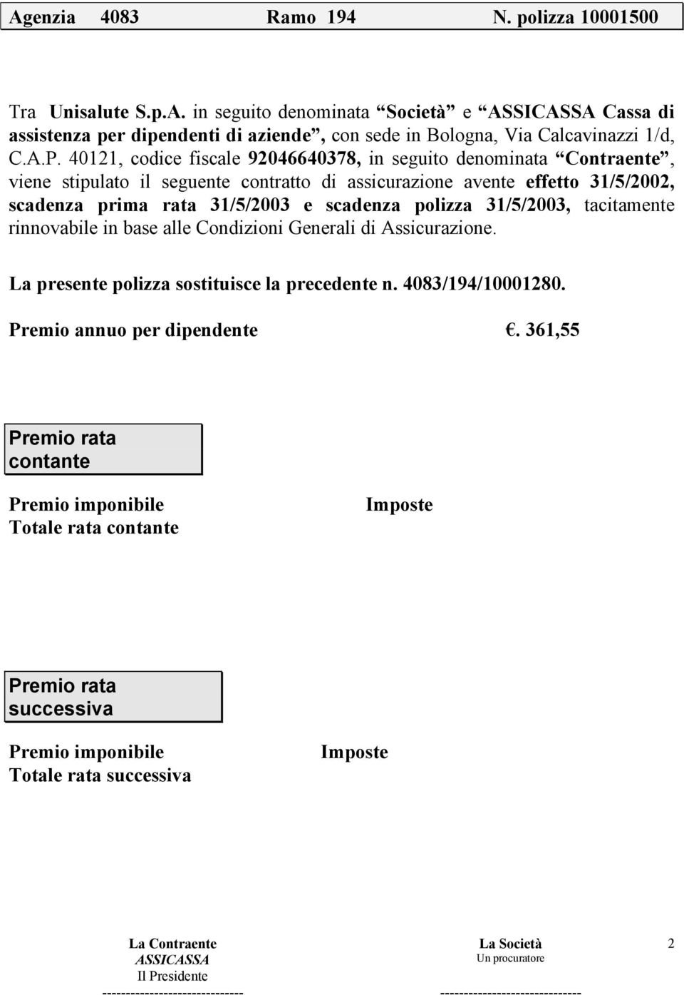 31/5/2003 e scadenza polizza 31/5/2003, tacitamente rinnovabile in base alle Condizioni Generali di Assicurazione. La presente polizza sostituisce la precedente n.