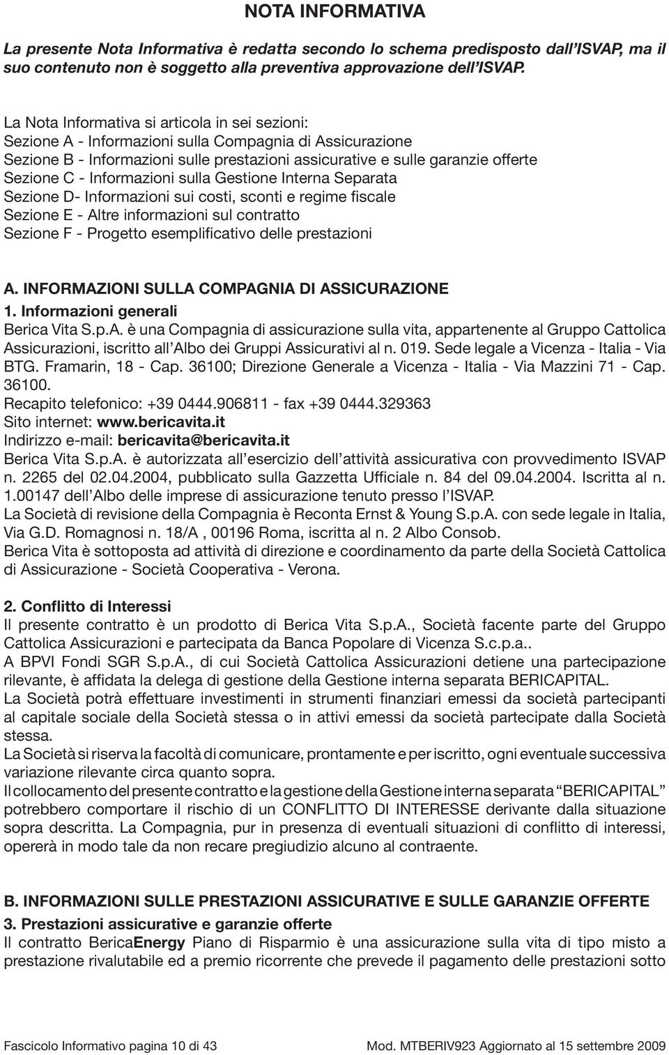 Informazioni sulla Gestione Interna Separata Sezione D- Informazioni sui costi, sconti e regime fiscale Sezione E - Altre informazioni sul contratto Sezione F - Progetto esemplificativo delle