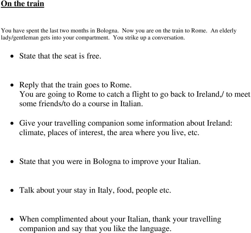 You are going to Rome to catch a flight to go back to Ireland,/ to meet some friends/to do a course in Italian.
