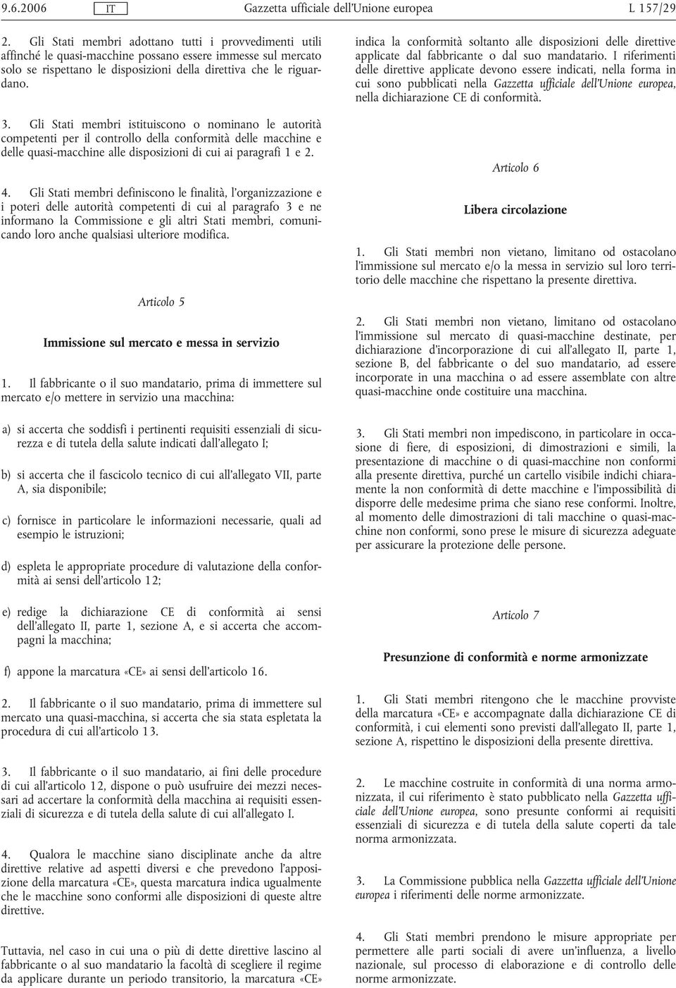 Gli Stati membri definiscono le finalità, l'organizzazione e i poteri delle autorità competenti di cui al paragrafo 3 e ne informano la Commissione e gli altri Stati membri, comunicando loro anche