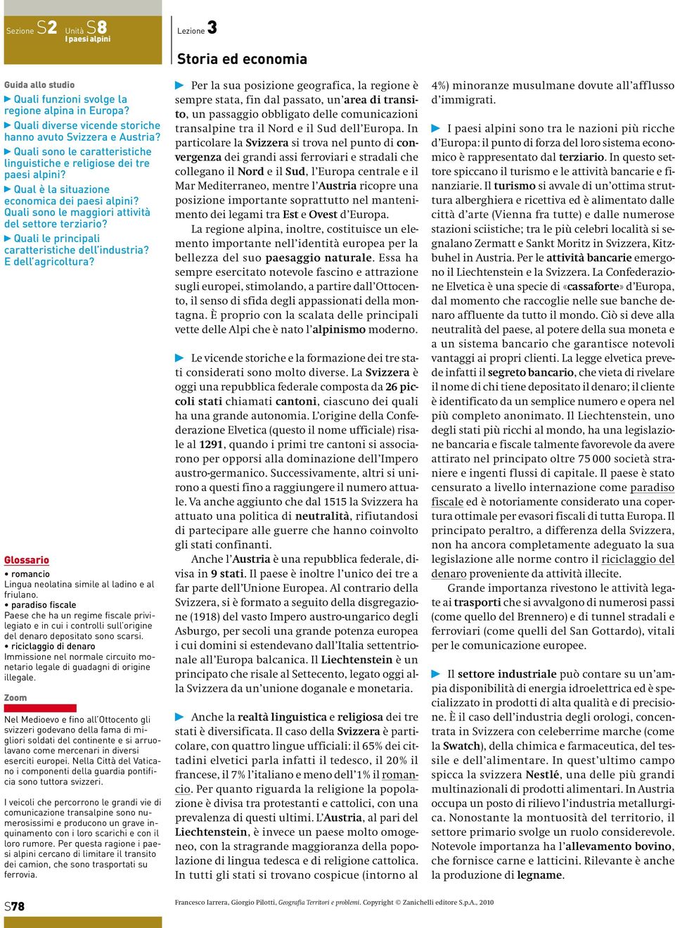 Quali le principali caratteristiche dell industria? E dell agricoltura? Glossario romancio Lingua neolatina simile al ladino e al friulano.