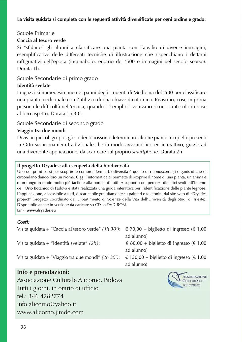 Scuole Secondarie di primo grado Identità svelate I ragazzi si immedesimano nei panni degli studenti di Medicina del 500 per classificare una pianta medicinale con l utilizzo di una chiave dicotomica.