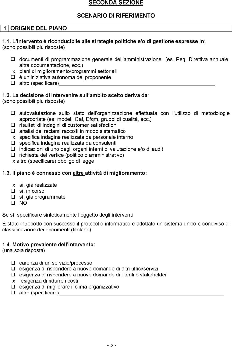 Peg, Direttiva annuale, altra documentazione, ecc.) x piani di miglioramento/programmi settoriali è un iniziativa autonoma del proponente altro (specificare) 1.2.