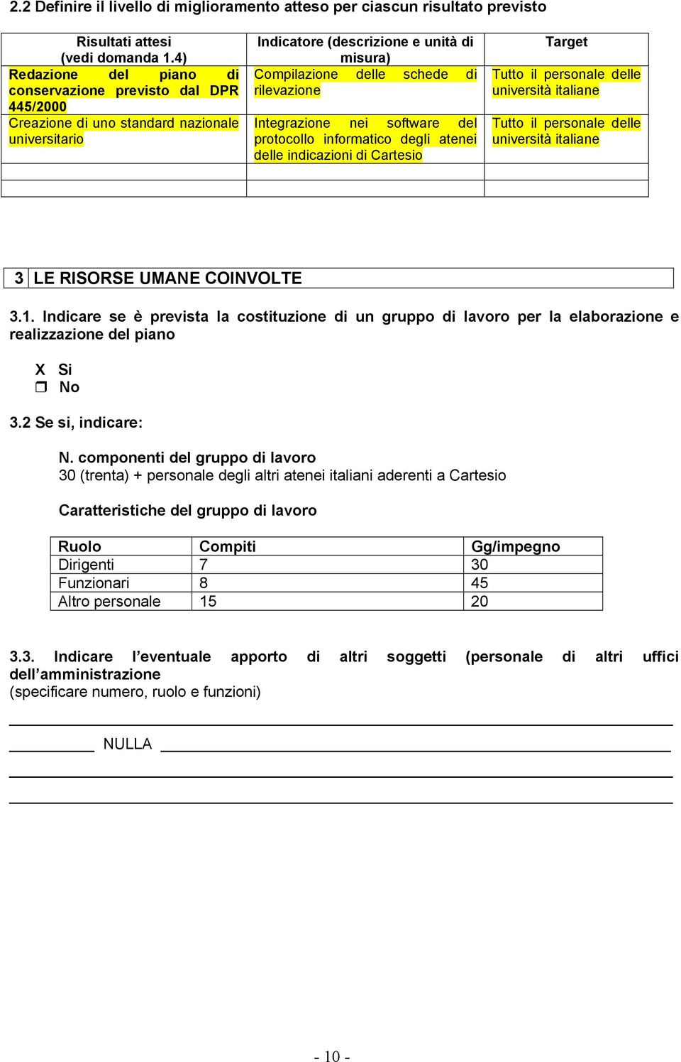 Integrazione nei software del protocollo informatico degli atenei delle indicazioni di Cartesio Target Tutto il personale delle università italiane Tutto il personale delle università italiane 3 LE