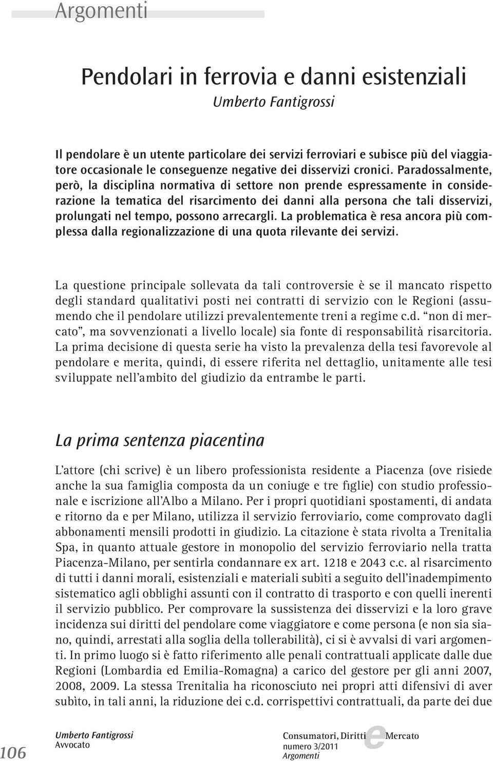 La problmatica è rsa ancora più complssa dalla rgionalizzazion di una quota rilvant di srvizi.