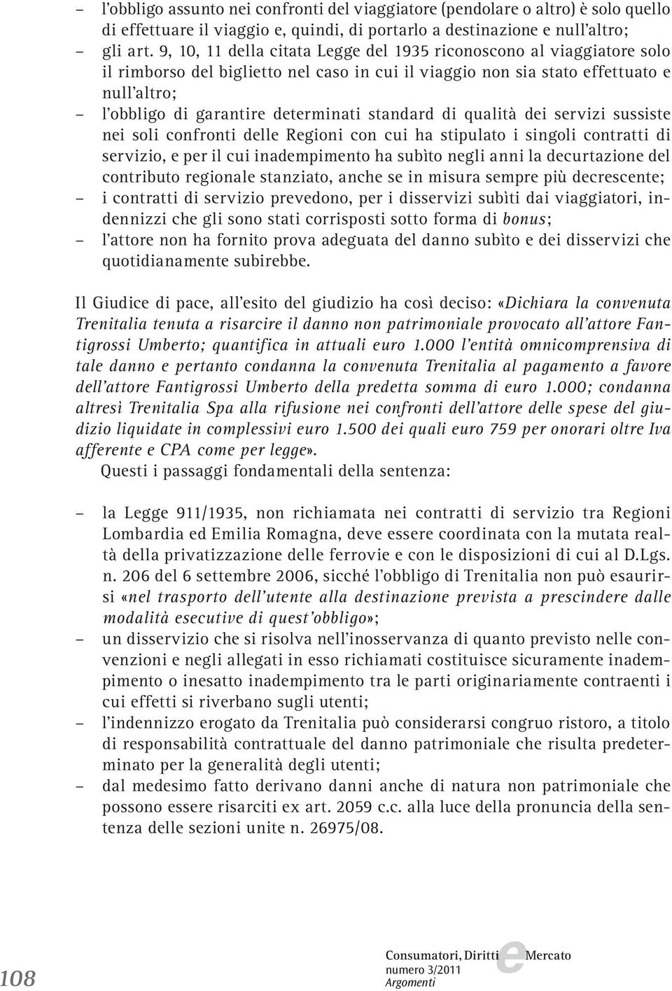 qualità di srvizi sussist ni soli confronti dll Rgioni con cui ha stipulato i singoli contratti di srvizio, pr il cui inadmpimnto ha subìto ngli anni la dcurtazion dl contributo rgional stanziato,