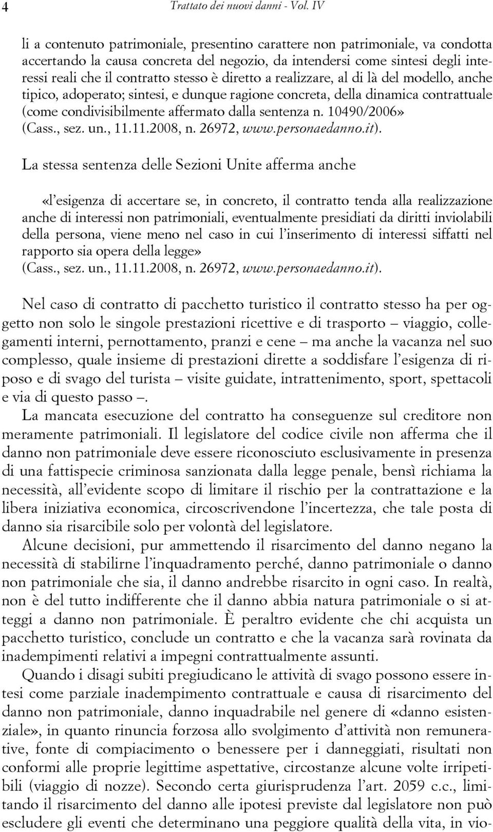 diretto a realizzare, al di là del modello, anche tipico, adoperato; sintesi, e dunque ragione concreta, della dinamica contrattuale (come condivisibilmente affermato dalla sentenza n.