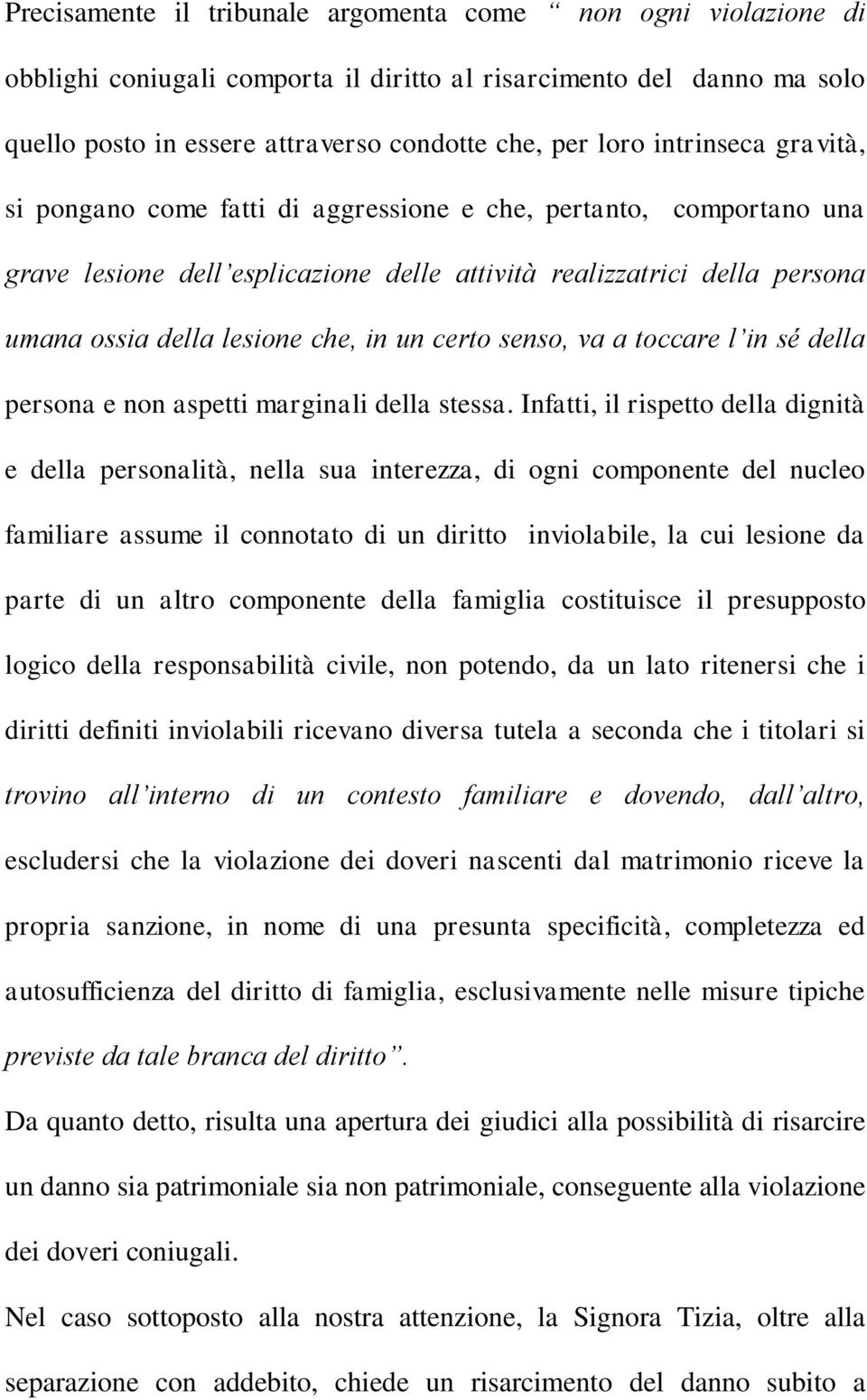 un certo senso, va a toccare l in sé della persona e non aspetti marginali della stessa.