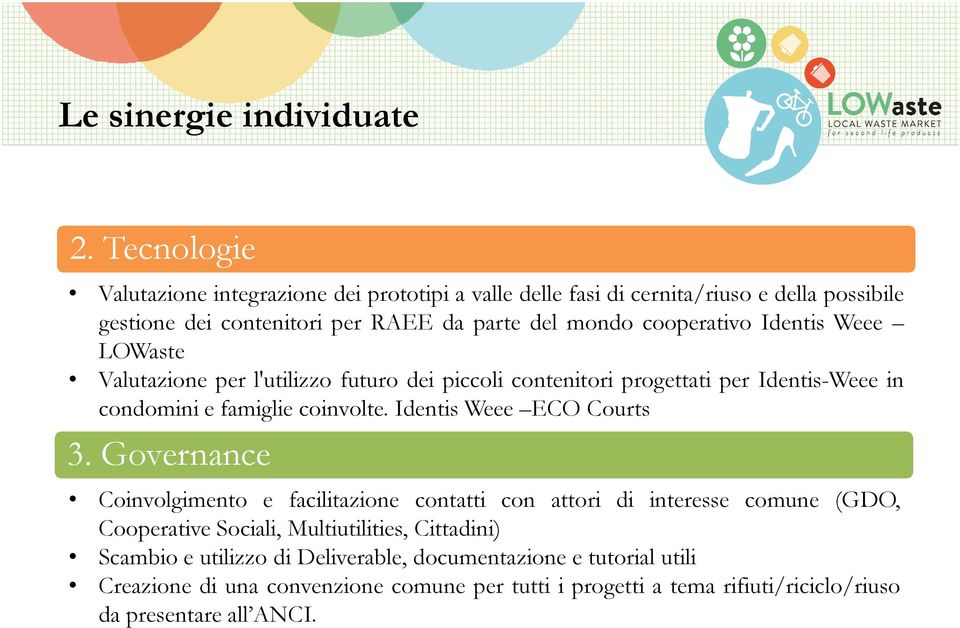 cooperativo Identis Weee LOWaste Valutazione per l'utilizzo futuro dei piccoli contenitori progettati per Identis-Weee in condomini e famiglie coinvolte.