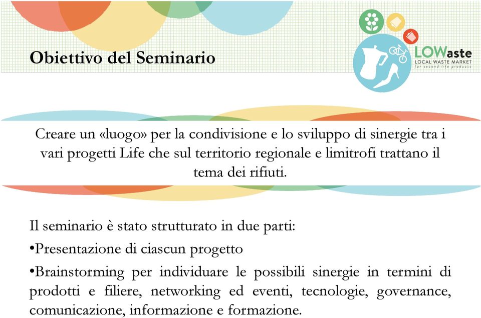 Il seminario è stato strutturato in due parti: Presentazione di ciascun progetto Brainstorming per