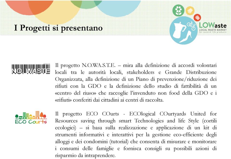 e la definizione dello studio di fattibilità di un «centro del riuso» che raccoglie l invenduto non food della GDO e i «rifiuti» conferiti dai cittadini ai centri di raccolta.