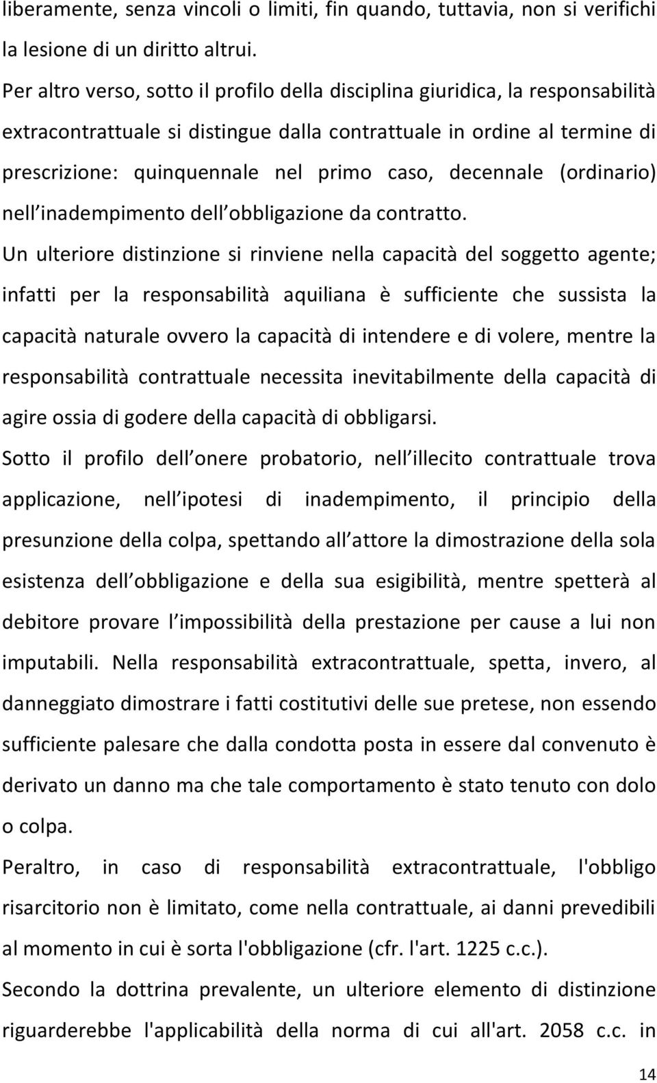 decennale (ordinario) nell inadempimento dell obbligazione da contratto.