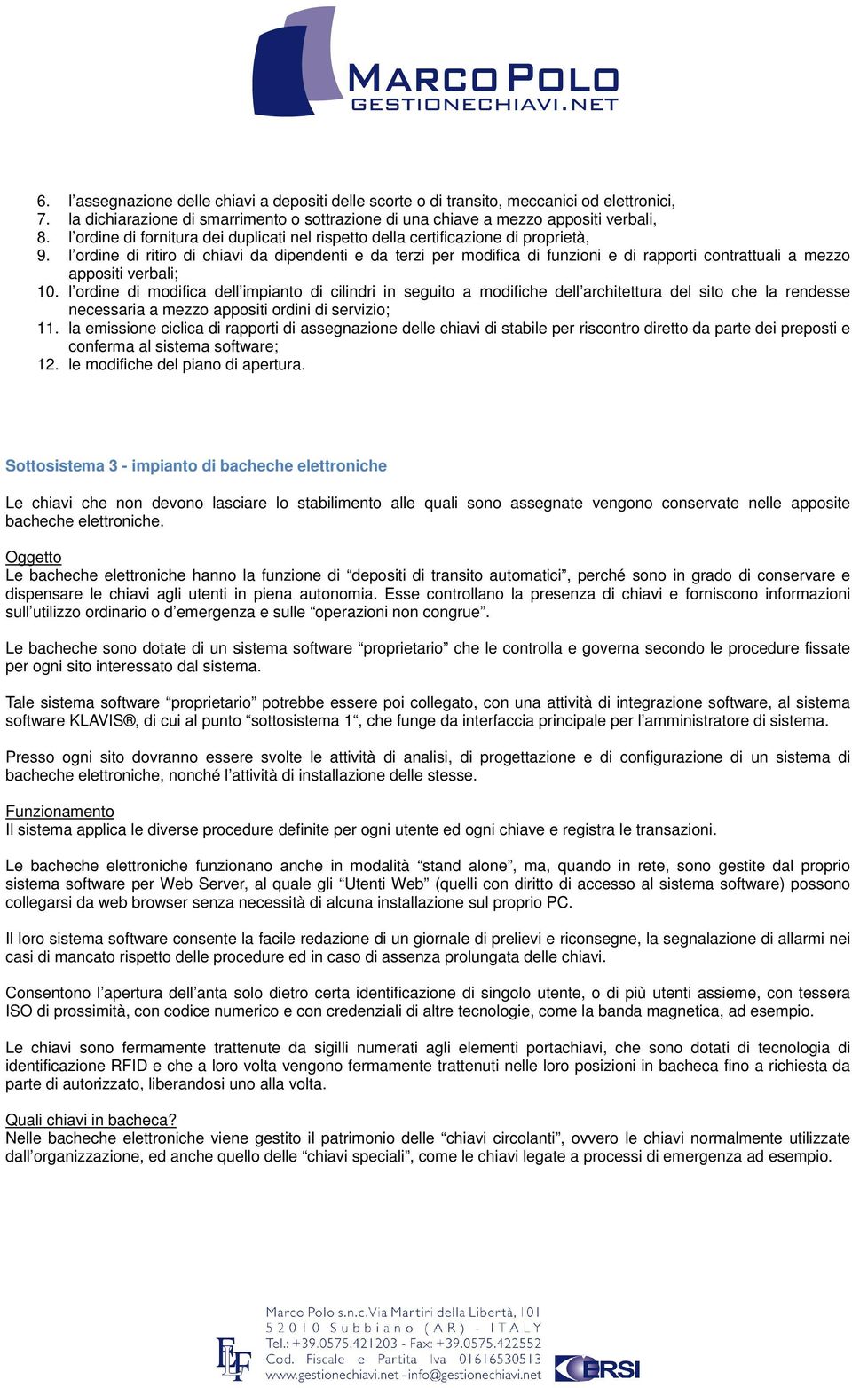 l ordine di ritiro di chiavi da dipendenti e da terzi per modifica di funzioni e di rapporti contrattuali a mezzo appositi verbali; 10.