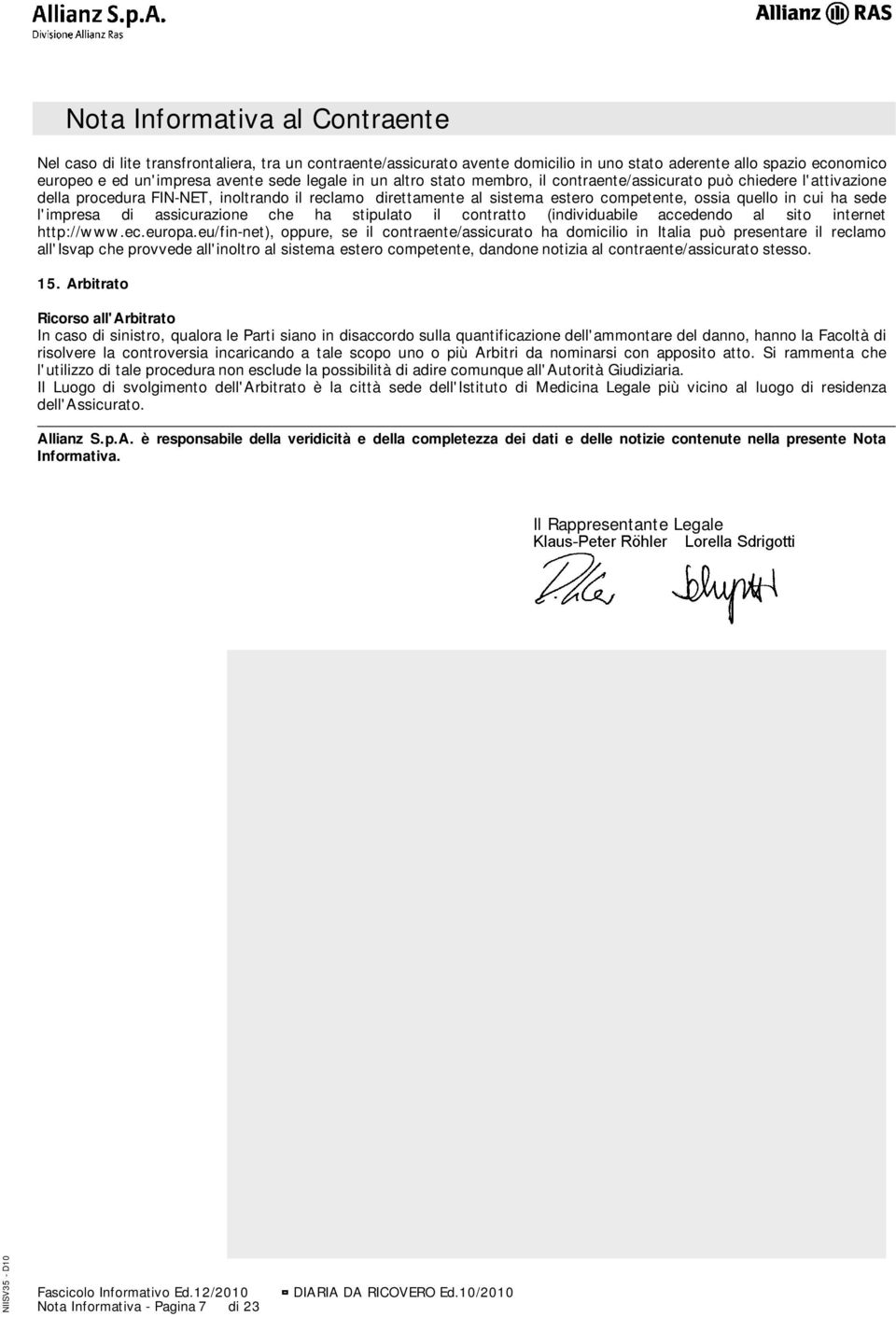 l'impresa di assicurazione che ha stipulato il contratto (individuabile accedendo al sito internet http://www.ec.europa.