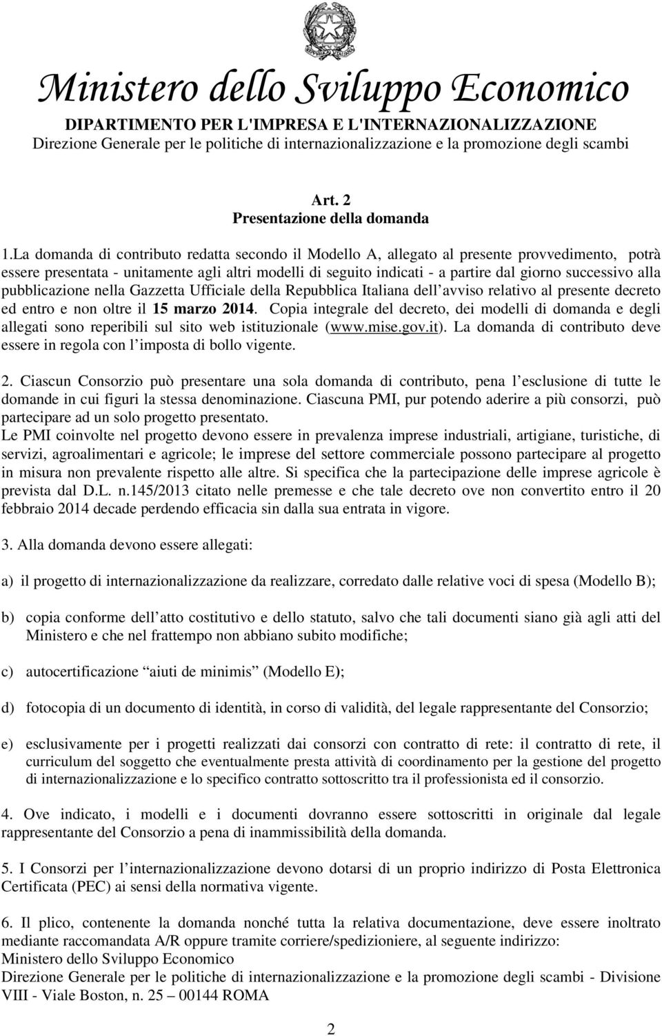 successivo alla pubblicazione nella Gazzetta Ufficiale della Repubblica Italiana dell avviso relativo al presente decreto ed entro e non oltre il 15 marzo 2014.