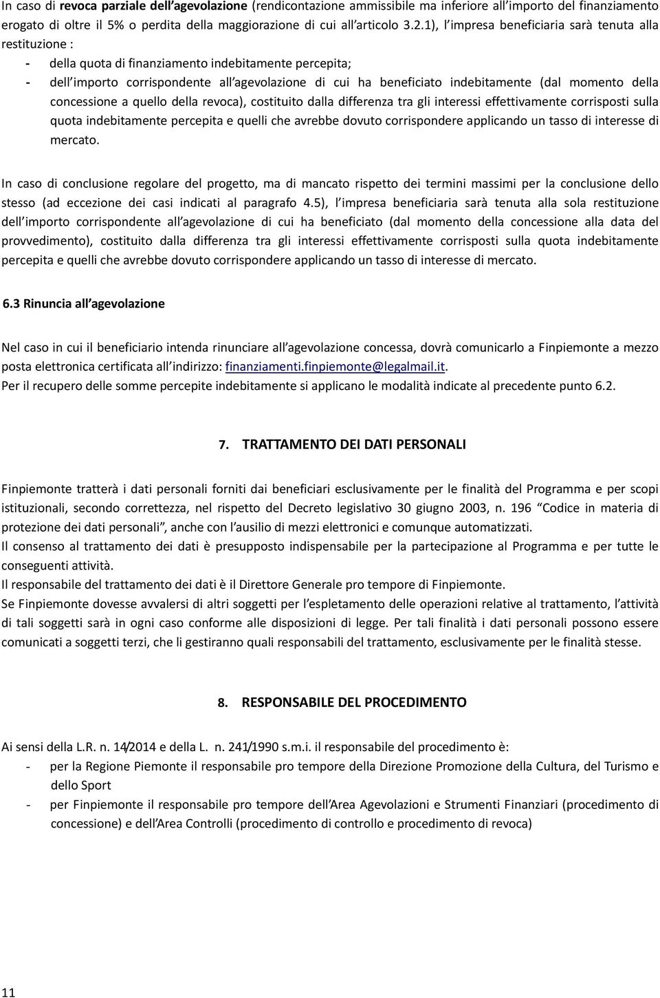 momento della concessione a quello della revoca), costituito dalla differenza tra gli interessi effettivamente corrisposti sulla quota indebitamente percepita e quelli che avrebbe dovuto