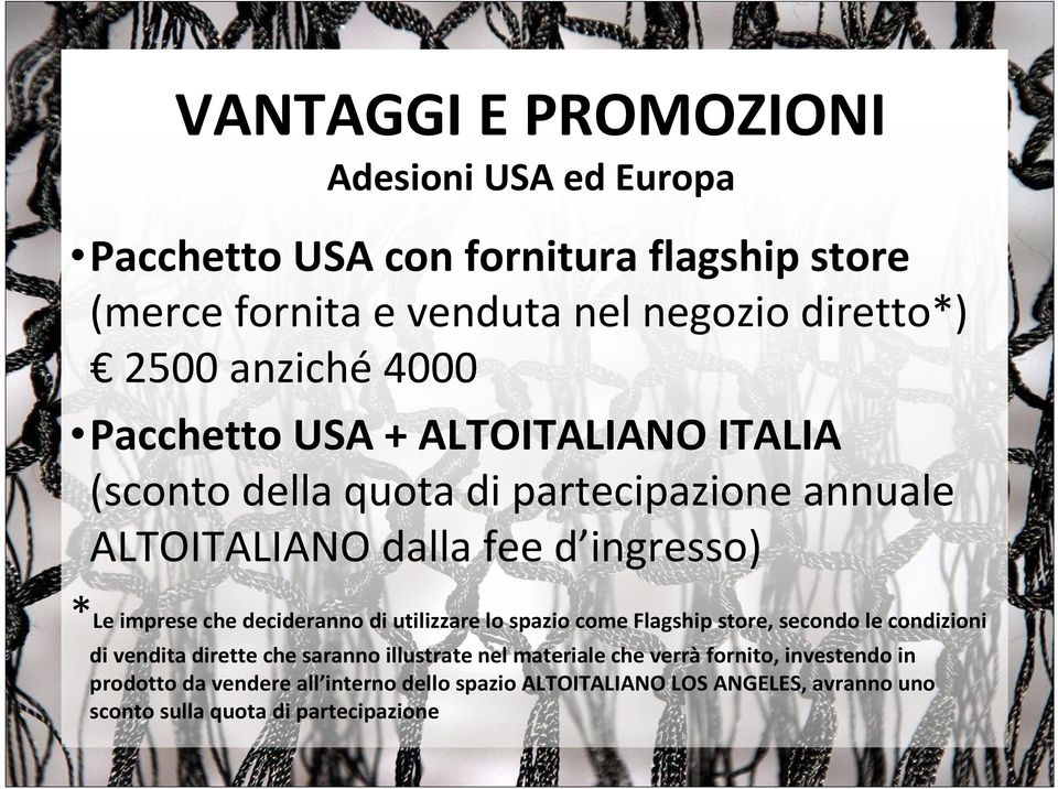 che decideranno di utilizzare lo spazio come Flagshipstore, secondo le condizioni di vendita dirette che saranno illustrate nel materiale che