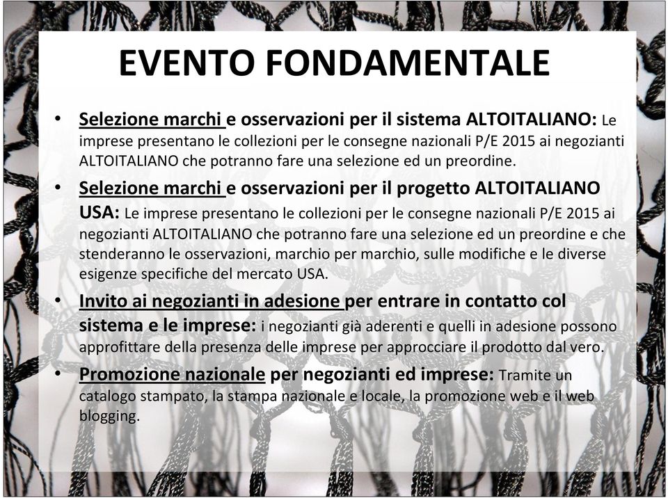 Selezione marchi e osservazioni per il progetto ALTOITALIANO USA: Le imprese presentano le collezioni per le consegne nazionali P/E 2015 ai negozianti ALTOITALIANO che potranno fare una selezione ed