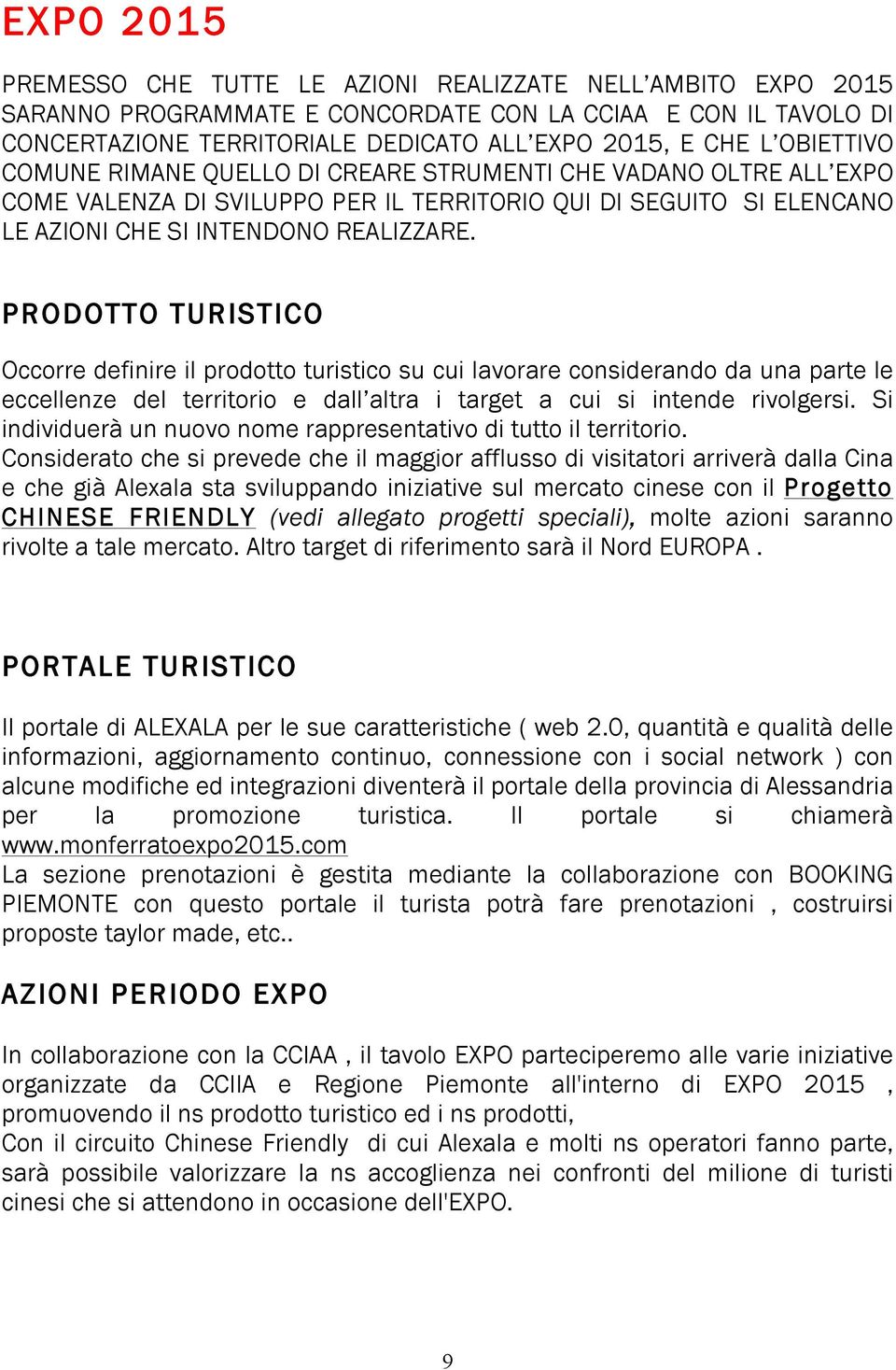 PRODOTTO TURISTICO Occorre definire il prodotto turistico su cui lavorare considerando da una parte le eccellenze del territorio e dall altra i target a cui si intende rivolgersi.