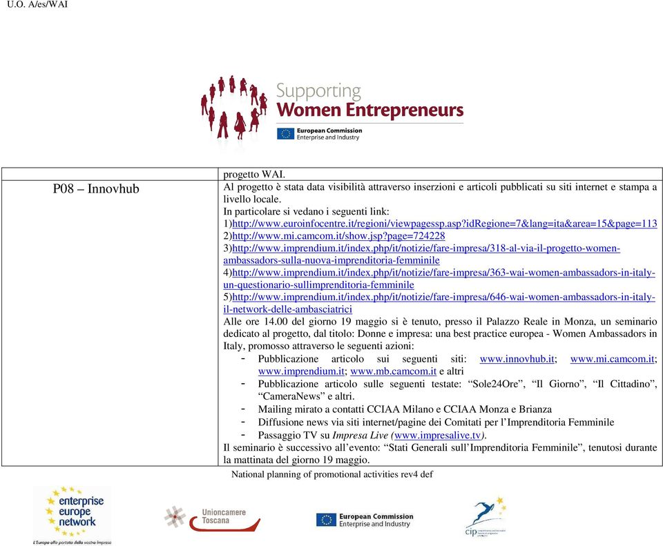 imprendium.it/index.php/it/notizie/fare-impresa/318-al-via-il-progetto-womenambassadors-sulla-nuova-imprenditoria-femminile 4)http://www.imprendium.it/index.php/it/notizie/fare-impresa/363-wai-women-ambassadors-in-italyun-questionario-sullimprenditoria-femminile 5)http://www.