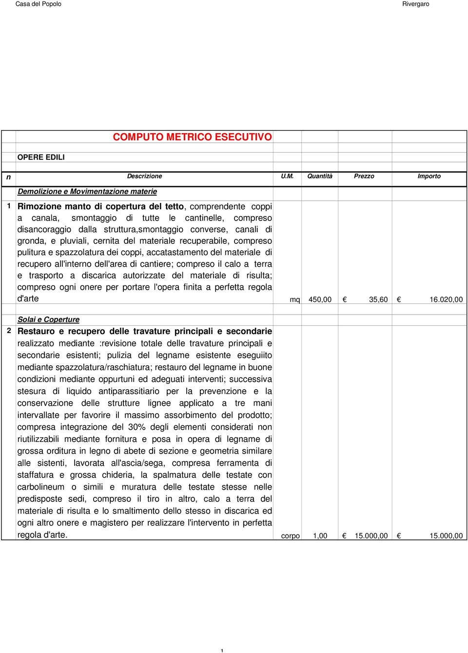 recupero all'interno dell'area di cantiere; compreso il calo a terra e trasporto a discarica autorizzate del materiale di risulta; compreso ogni onere per portare l'opera finita a perfetta regola