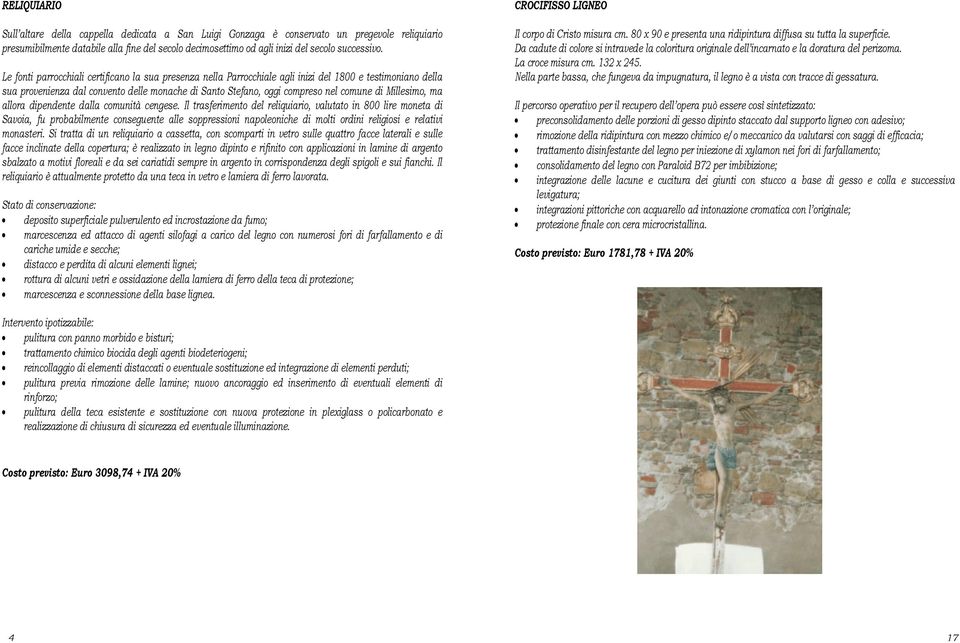 Le fonti parrocchiali certificano la sua presenza nella Parrocchiale agli inizi del 1800 e testimoniano della sua provenienza dal convento delle monache di Santo Stefano, oggi compreso nel comune di