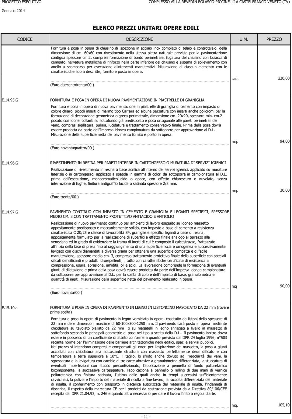 2, copresi forazioe di bordo perietrale, fugatura del chiusio co boiacca di ceeto, ervature etalliche di riforzo ella parte iferiore del chiusio e sistea di sollevaeto co aello a scoparsa per