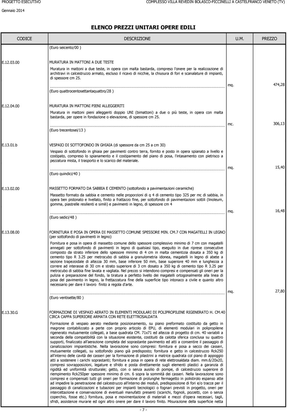 chiusura di fori e scaalature di ipiati, di spessore c 25. q. 474,28 (Euro quattrocetosettataquattro/28 ) E.12.04.