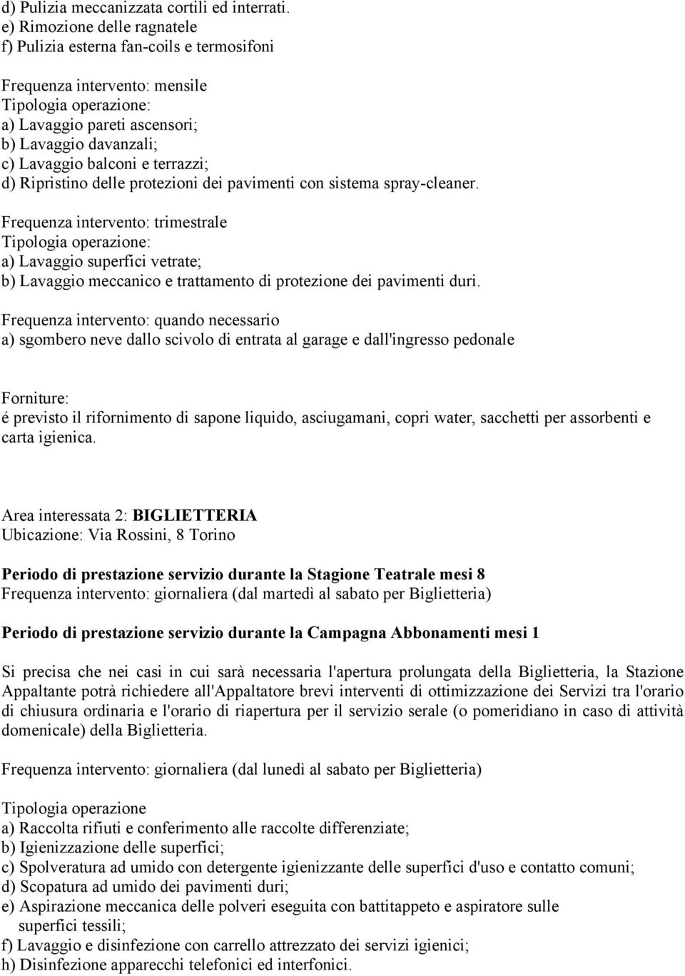 pavimenti con sistema spray-cleaner. a) Lavaggio superfici vetrate; b) Lavaggio meccanico e trattamento di protezione dei pavimenti duri.