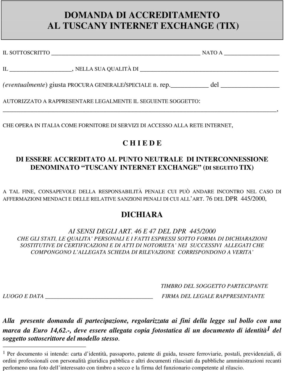 INTERCONNESSIONE DENOMINATO TUSCANY INTERNET EXCHANGE (DI SEGUITO TIX) A TAL FINE, CONSAPEVOLE DELLA RESPONSABILITÀ PENALE CUI PUÒ ANDARE INCONTRO NEL CASO DI AFFERMAZIONI MENDACI E DELLE RELATIVE