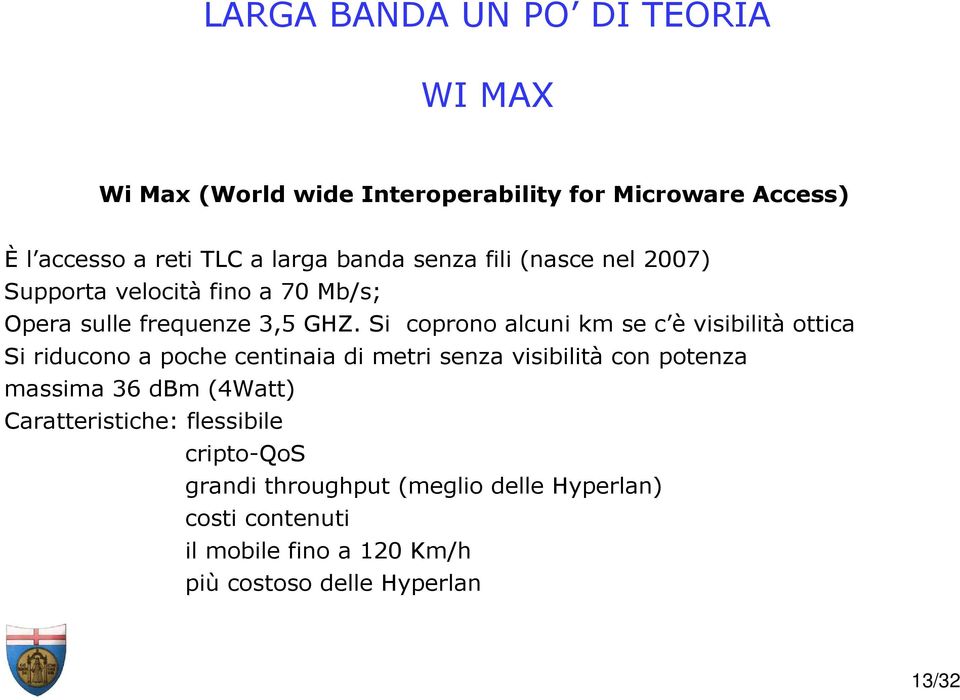 Si coprono alcuni km se c è visibilità ottica Si riducono a poche centinaia di metri senza visibilità con potenza massima 36 dbm