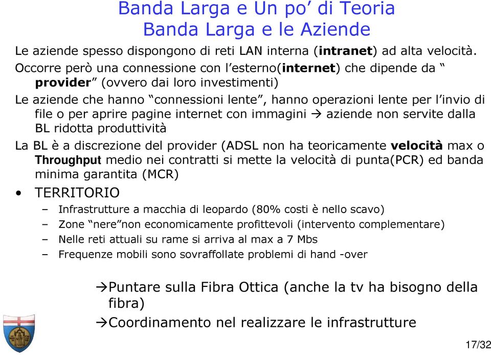 aprire pagine internet con immagini aziende non servite dalla BL ridotta produttività La BL è a discrezione del provider (ADSL non ha teoricamente velocità max o Throughput medio nei contratti si