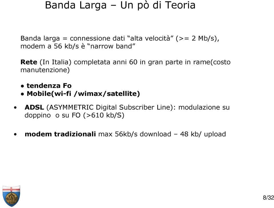 manutenzione) tendenza Fo Mobile(wi-fi /wimax/satellite) ADSL (ASYMMETRIC Digital Subscriber