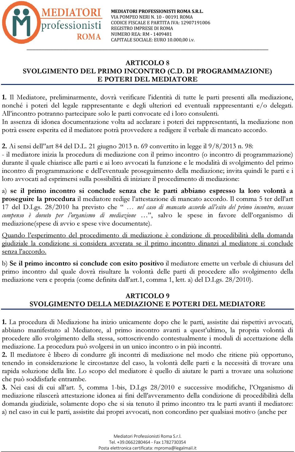 delegati. All incontro potranno partecipare solo le parti convocate ed i loro consulenti.