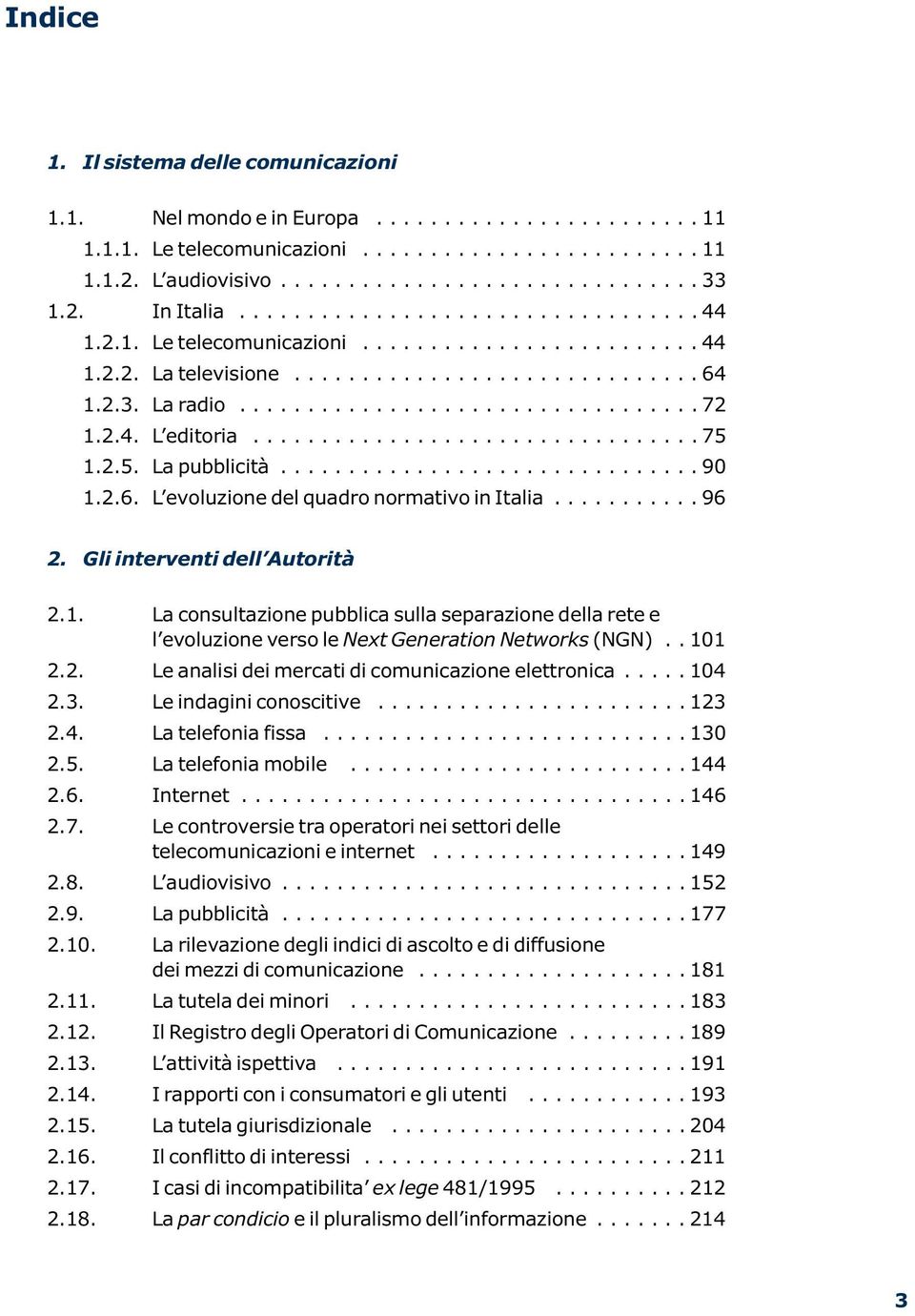 2.4. L editoria................................. 75 1.2.5. La pubblicità............................... 90 1.2.6. L evoluzione del quadro normativo in Italia........... 96 2.