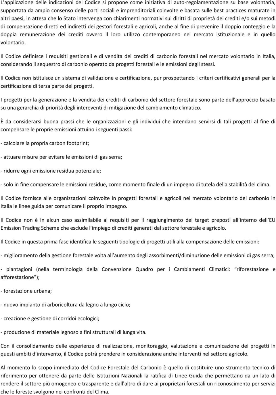 indiretti dei gestori forestali e agricoli, anche al fine di prevenire il doppio conteggio e la doppia remunerazione dei crediti ovvero il loro utilizzo contemporaneo nel mercato istituzionale e in