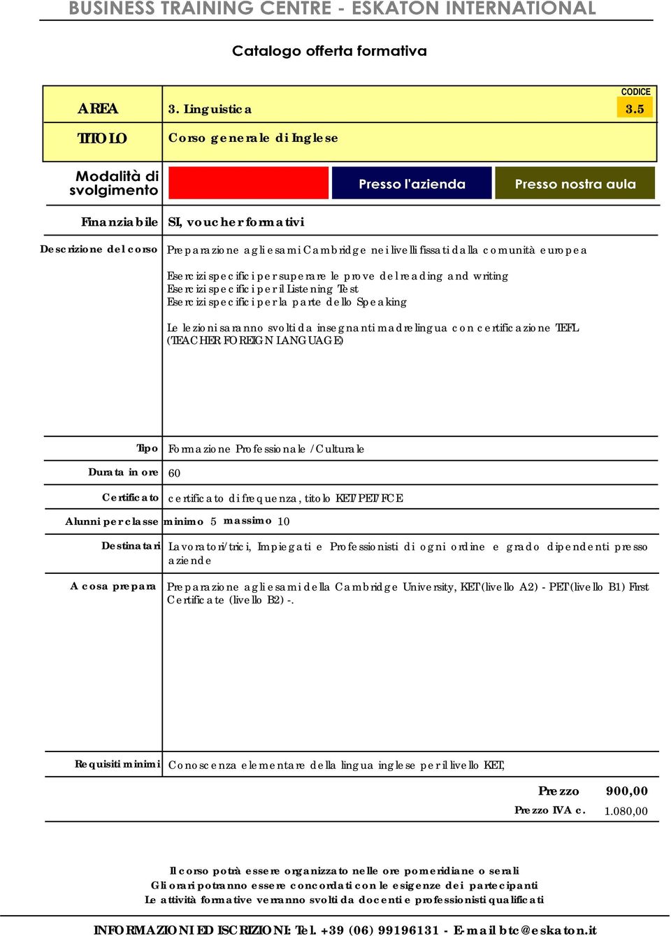 Esercizi specifici per la parte dello Speaking Le lezioni saranno svolti da insegnanti madrelingua con certificazione TEFL (TEACHER FOREIGN LANGUAGE) Formazione Professionale /Culturale 60