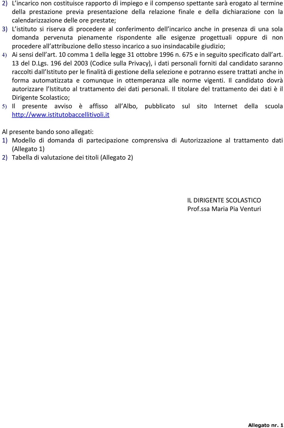 attribuzine dell stess incaric a su insindacabile giudizi; 4) Ai sensi dell art. 10 cmma 1 della legge 31 ttbre 1996 n. 675 e in seguit specificat dall art. 13 del D.Lgs.