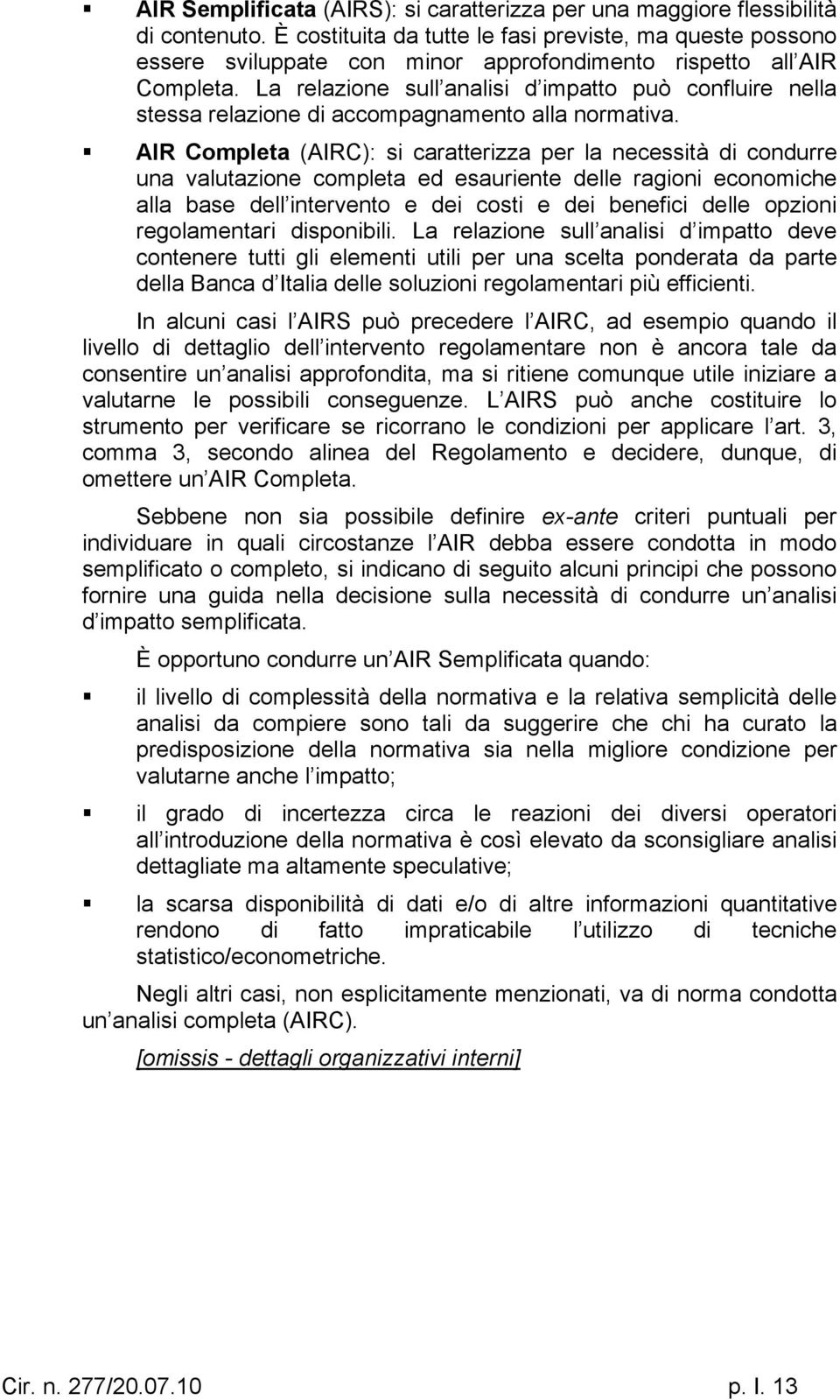 La relazione sull analisi d impatto può confluire nella stessa relazione di accompagnamento alla normativa.