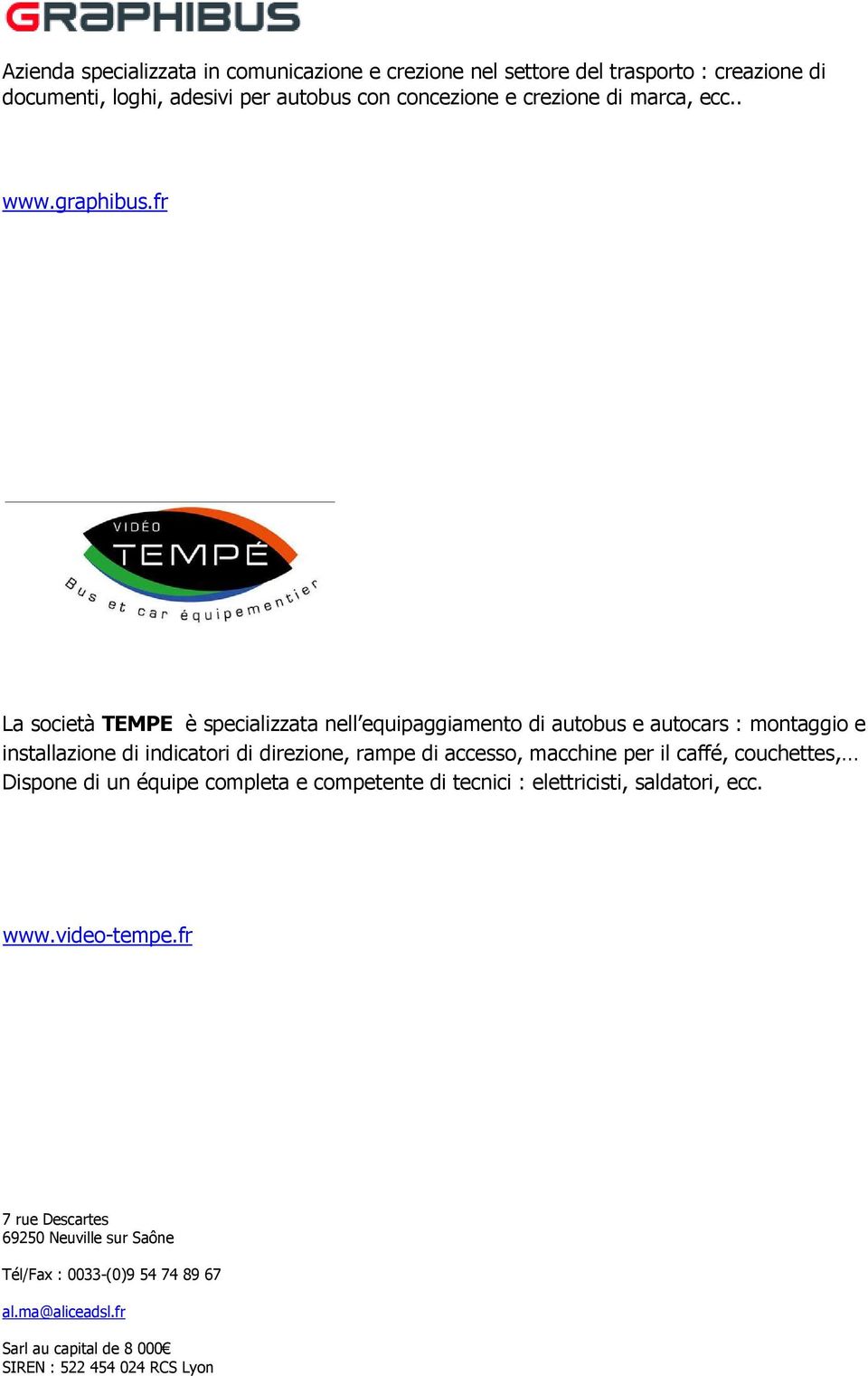 fr La società TEMPE è specializzata nell equipaggiamento di autobus e autocars : montaggio e installazione di