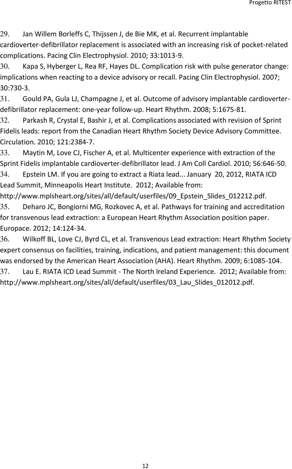 Pacing Clin Electrophysiol. 2007; 30:730-3. 31. Gould PA, Gula LJ, Champagne J, et al. Outcome of advisory implantable cardioverterdefibrillator replacement: one-year follow-up. Heart Rhythm.