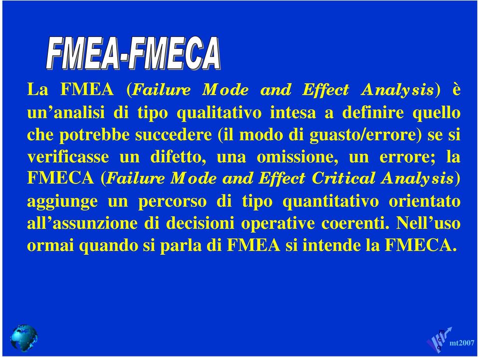 FMECA (Failure Mode and Effet Critial Analysis) aggiunge un perorso di tipo uantitativo orientato