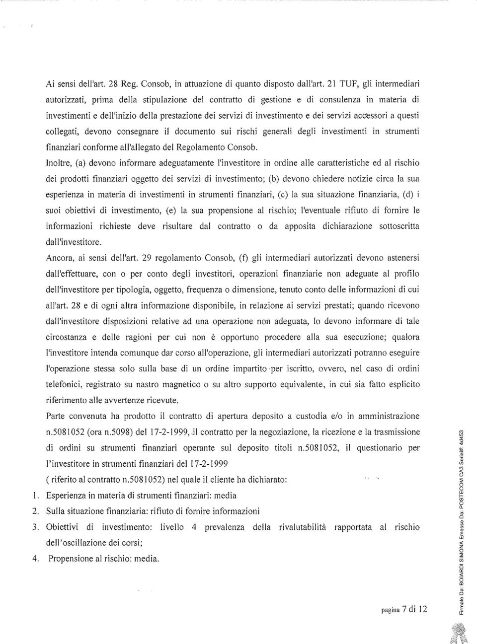 servizi acc'essori a questi collegati, devono consegnare il documento sui rischi generali degli investimenti in strumenti finanziari conforme all'allegato del Regolamento Consob.