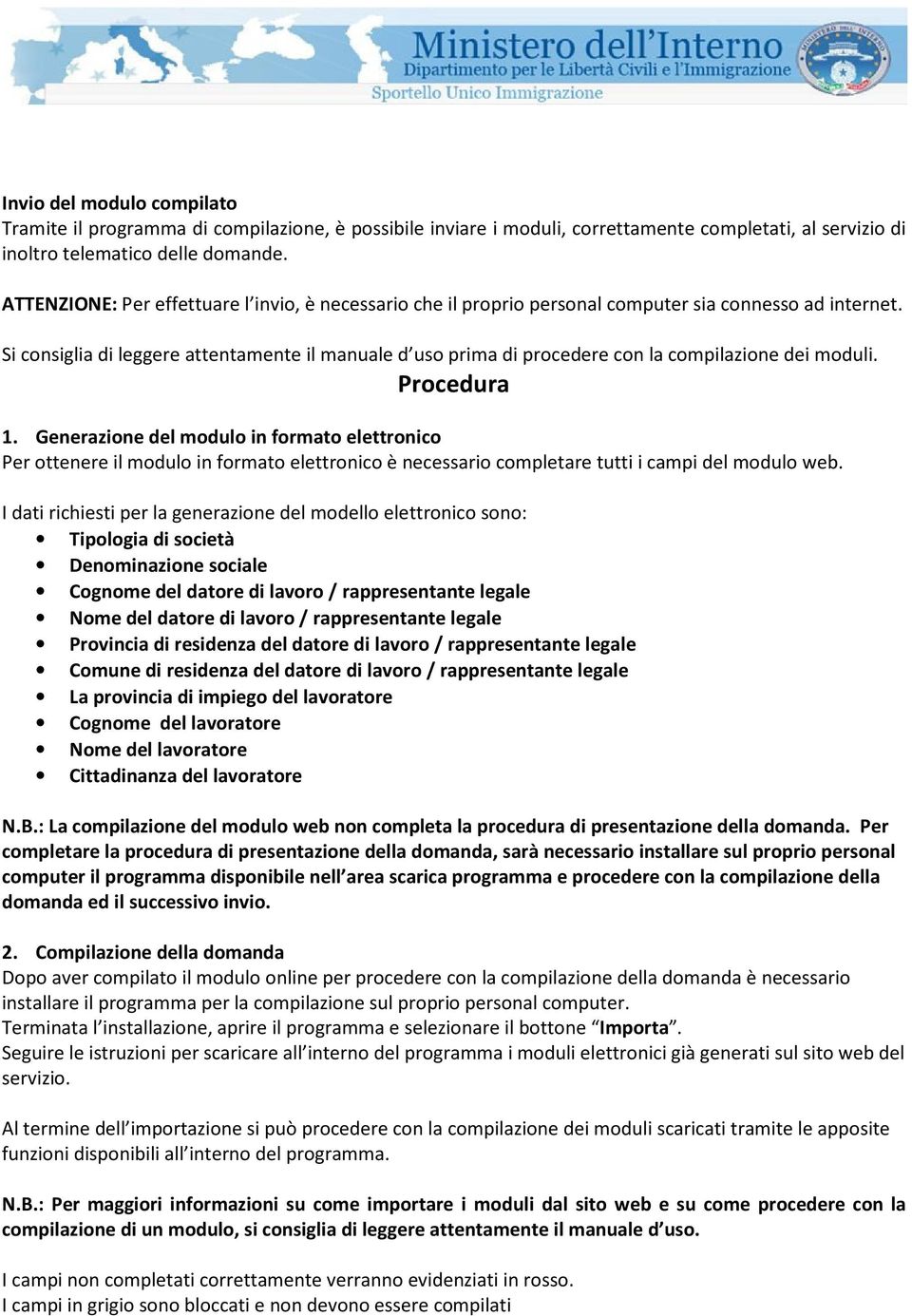 Si consiglia di leggere attentamente il manuale d uso prima di procedere con la compilazione dei moduli. Procedura 1.