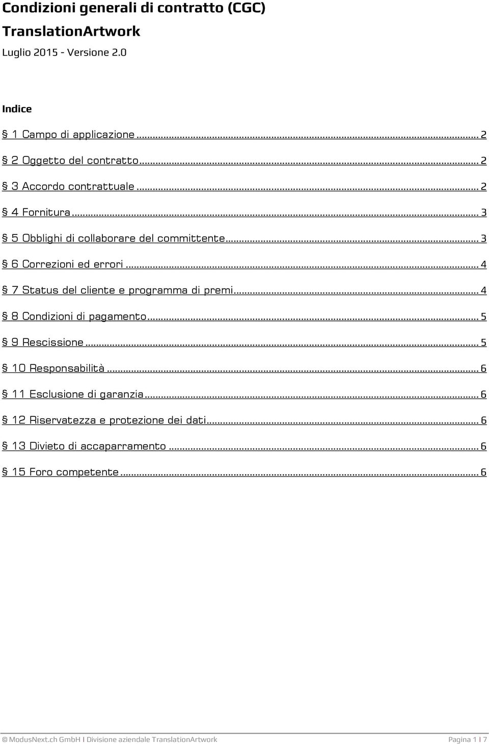 .. 4 7 Status del cliente e programma di premi... 4 8 Condizioni di pagamento... 5 9 Rescissione... 5 10 Responsabilità.