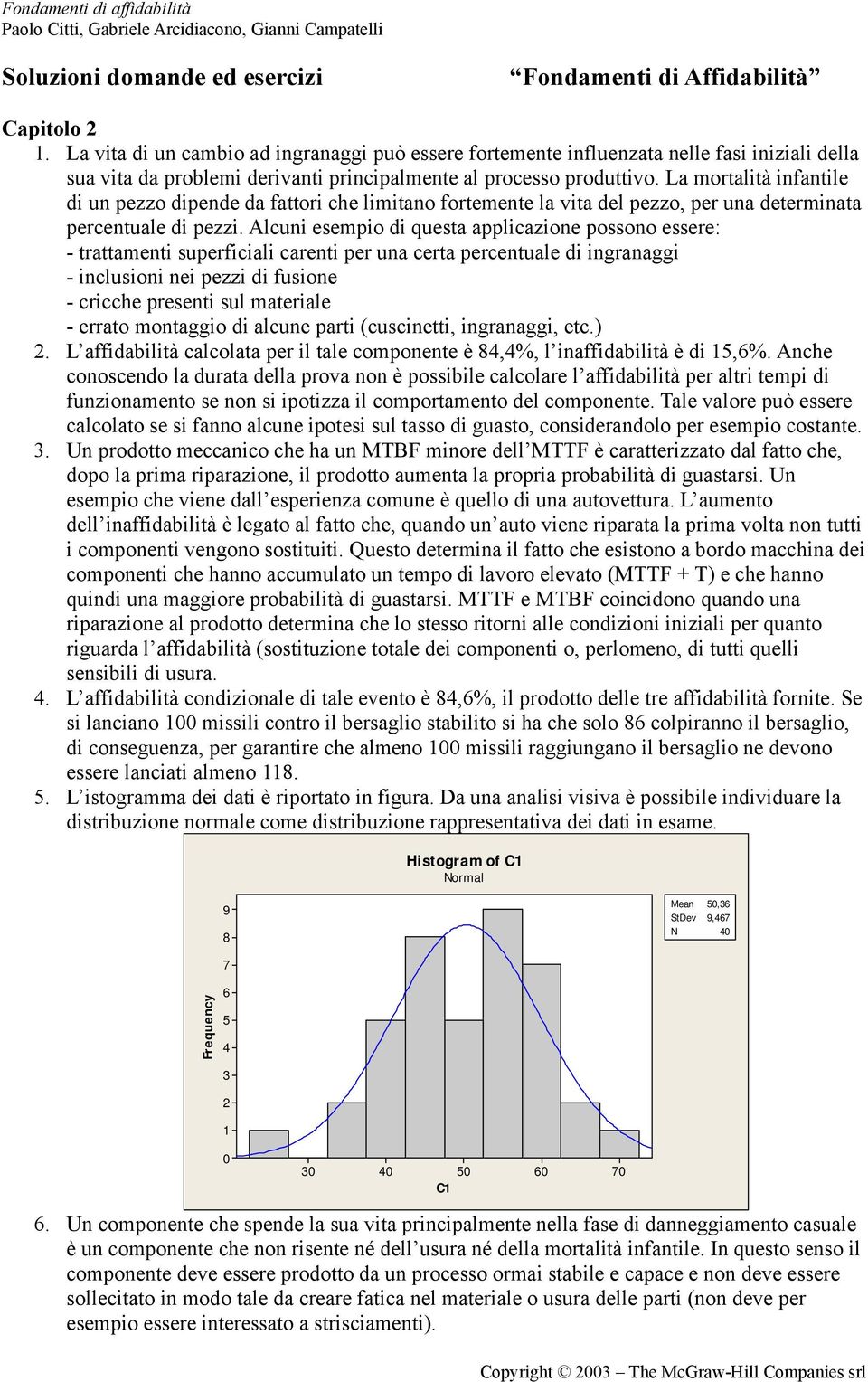 La mortalità infantile di un pezzo dipende da fattori che limitano fortemente la vita del pezzo, per una determinata percentuale di pezzi.