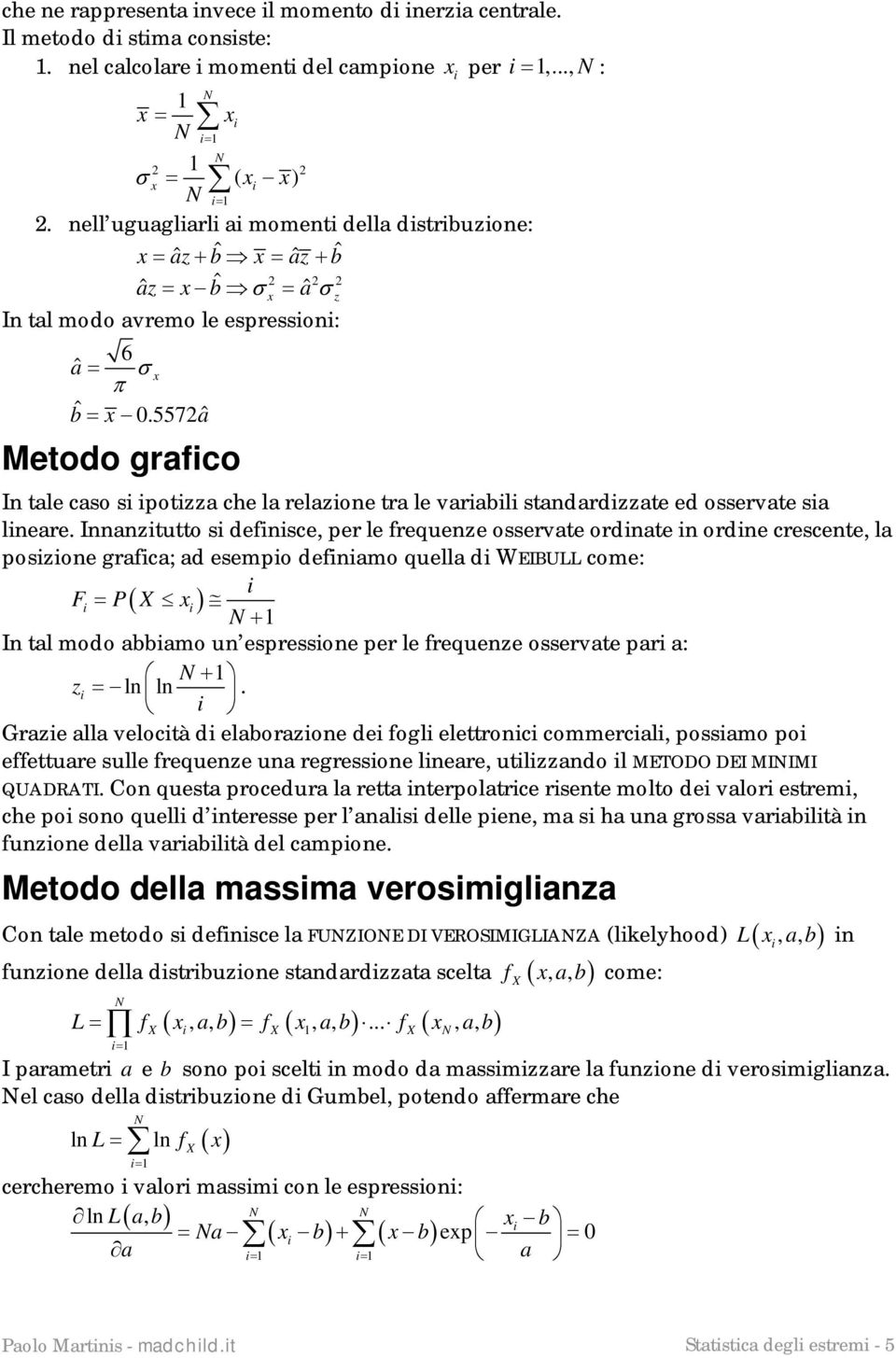 557aˆ Metodo grafco z I tale caso s potzza che la relazoe tra le varabl stadardzzate ed osservate sa leare.