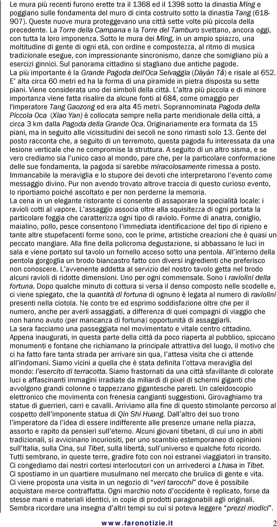 Sotto le mura dei Ming, in un ampio spiazzo, una moltitudine di gente di ogni età, con ordine e compostezza, al ritmo di musica tradizionale esegue, con impressionante sincronismo, danze che