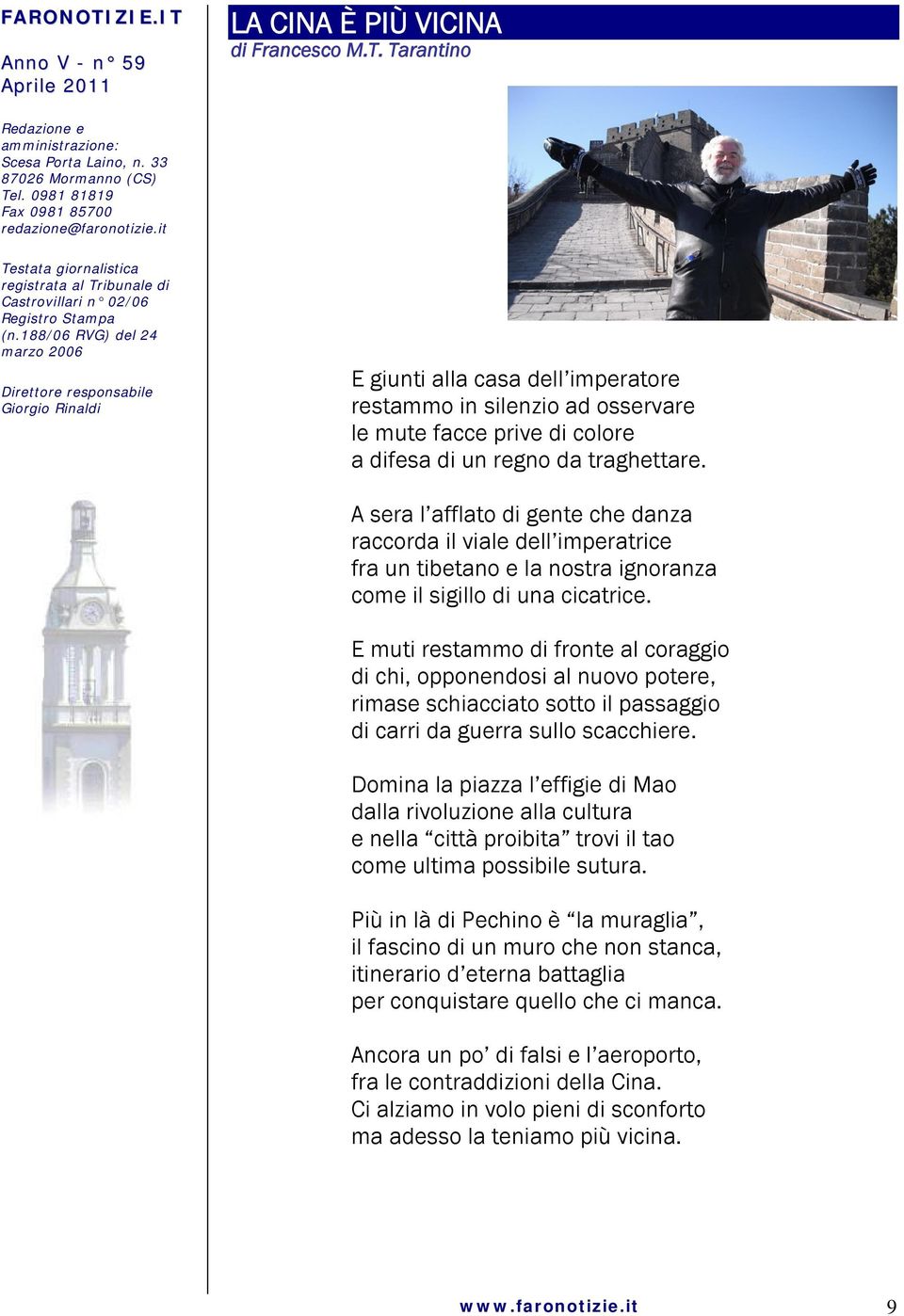 188/06 RVG) del 24 marzo 2006 Direttore responsabile Giorgio Rinaldi E giunti alla casa dell imperatore restammo in silenzio ad osservare le mute facce prive di colore a difesa di un regno da